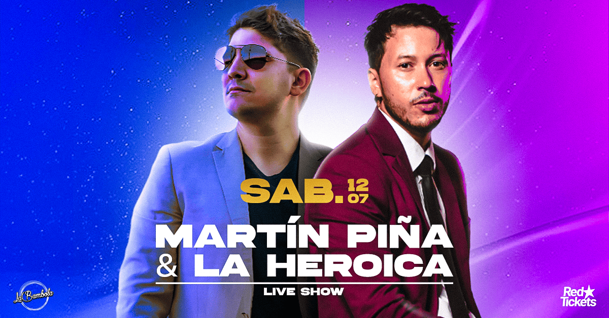 Martín Piña | La Heroíca EN LA BAMBOLA 12.07 | RedTickets