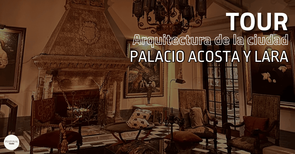 Tour Palacio Acosta y Lara - Mayo - Peatonal Tours
