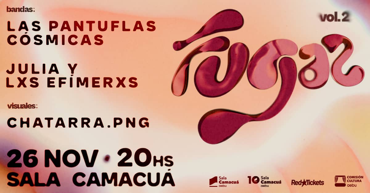 FUGAZ: Las Pantuflas Cósmicas + Julia y lxs Efímerxs