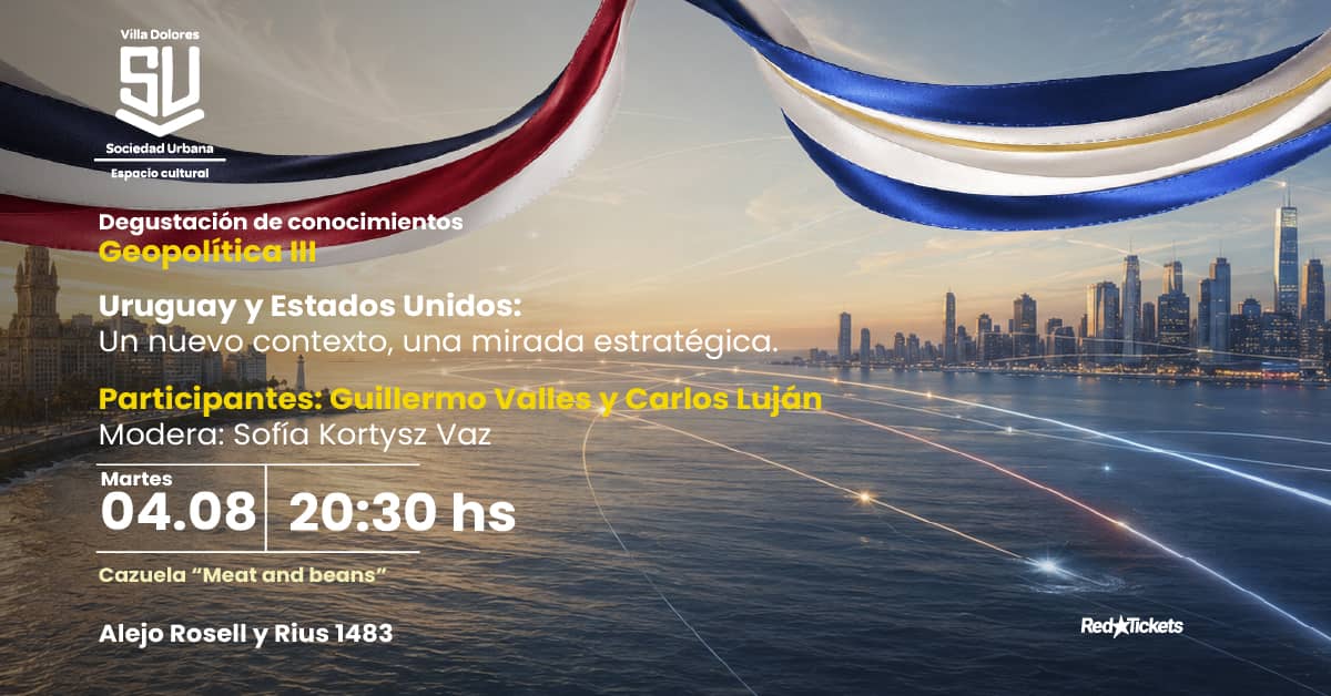 Geopolítica III: Uruguay y Estados Unidos - Un nuevo contexto, una mirada estratégica.