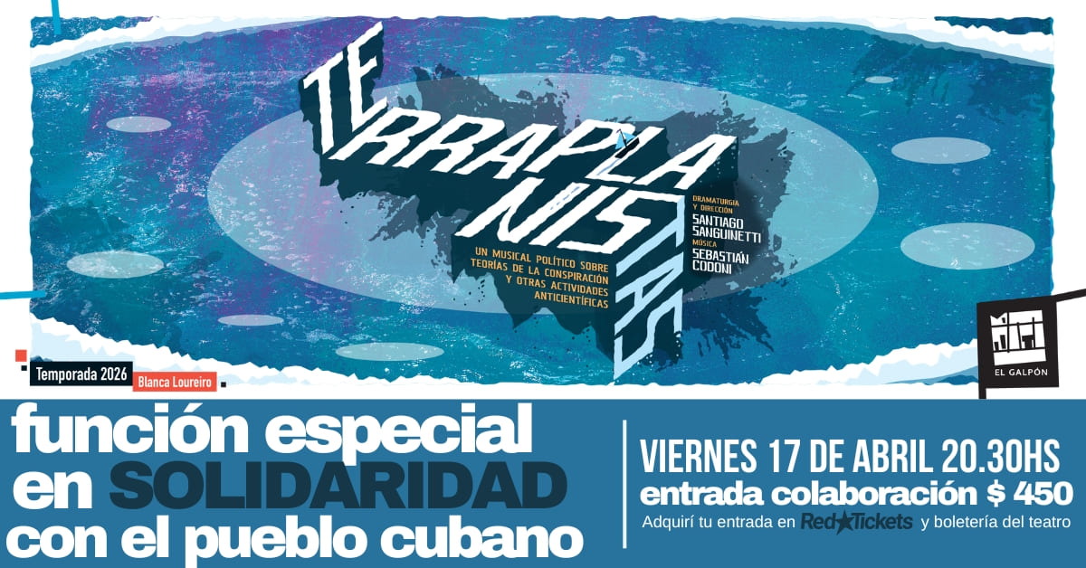 FUNCIÓN ESPECIAL TERRAPLANISTAS en solidaridad con el pueblo cubano (Sala Campodónico)