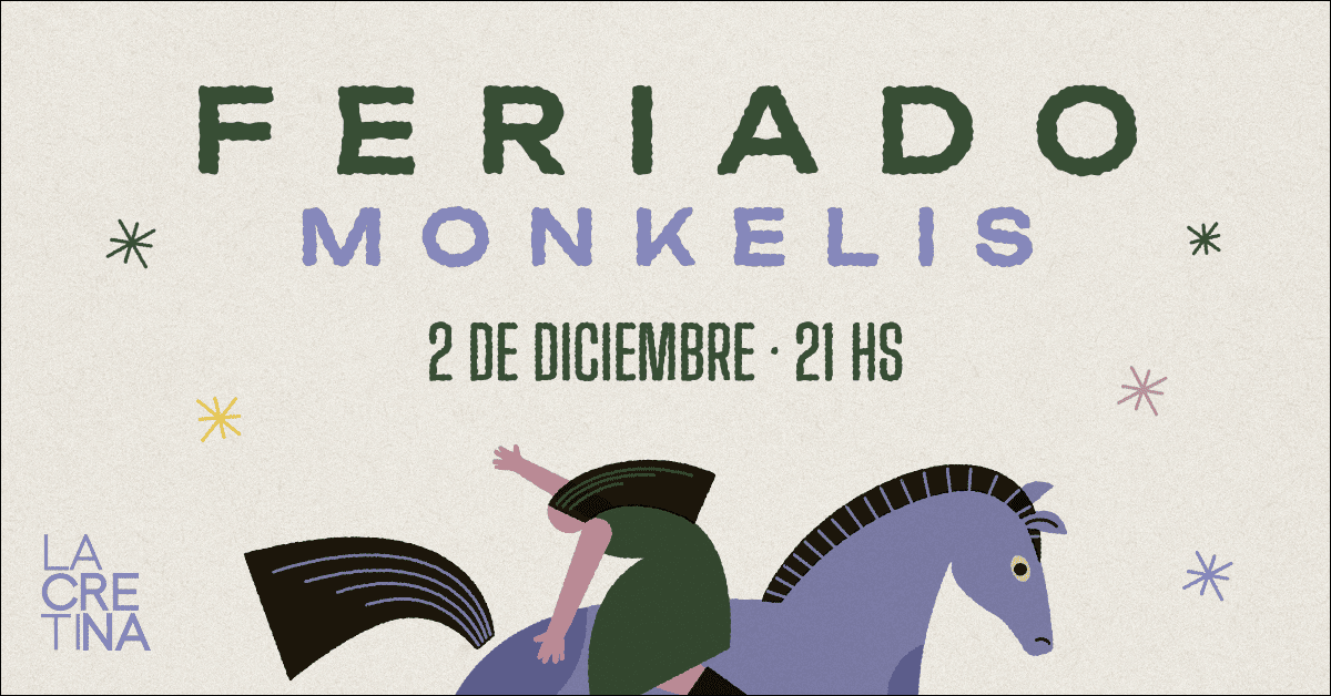 FERIADO + MONKELIS en La Cretina