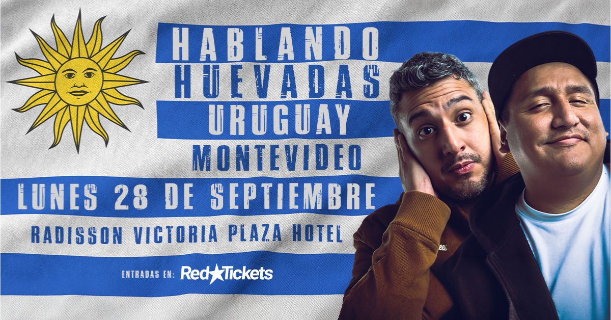 HABLANDO HUEVADAS EN MONTEVIDEO